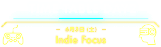 TIMETABLE DAY2 -6月3日（土）- Indie Focus